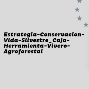 Estrategia-Conservacion-Vida-Silvestre_Caja-Herramienta-Vivero-Agroforestal